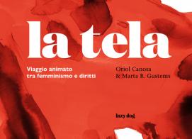 La tela. Viaggio animato tra femminismo e diritti. Ediz. illustrata di Oriol Canosa, Marta R. Gustens edito da Lazy Dog