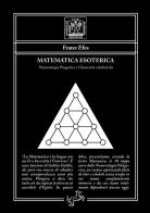 Matematica esoterica. Numerologia pitagorica e ghematrie cabalistiche di Frater Efes edito da Fontana Editore