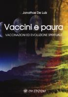Vaccini e paura. Vaccinazioni ed evoluzione spirituali di Jonathas De Luiz edito da OM