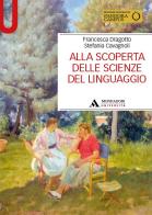 Alla scoperta delle scienze del linguaggio di Francesca Dragotto, Stefania Cavagnoli edito da Mondadori Università