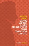 Giacomo Leopardi: gli anni dell'inquietudine e della contestazione (1809-1822) di Raffaele Urraro edito da Mimesis