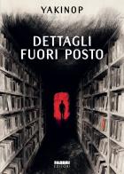Dettagli fuori posto di Yakinop edito da Fabbri