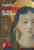 L' arte a L'Aquila in 200 immagini. Ediz. illustrata di Mario Congeduti edito da Pacini Editore