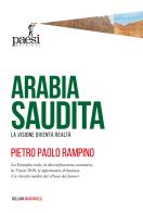 Arabia Saudita. La visione diventa realtà di Pietro Paolo Rampino edito da Paesi Edizioni