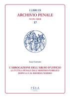 L'abrogazione dell'abuso di ufficio. La tutela penale dall'arbitrio pubblico dopo la c.d. Riforma Nordio di Luca Carraro edito da Pisa University Press