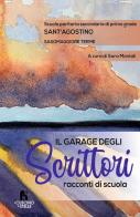 Il garage degli scrittori. Racconti di scuola di Scuola paritaria secondaria di prim edito da Il Cuscino di Stelle