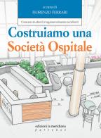 Costruiamo una società ospitale. Crescere studenti irragionevolmente eccellenti edito da Edizioni La Meridiana