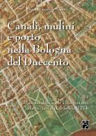 Canali, mulini e porto nella Bologna del Duecento vol.1 di Santa Frescura Nepoti edito da Persiani