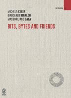 Bits, bytes and friends di Michela Ceria, Giancarlo Rinaldo, Massimiliano Sala edito da Aracne (Genzano di Roma)