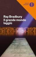 Il grande mondo laggiù di Ray Bradbury edito da Mondadori