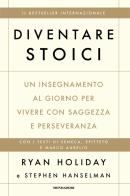 Diventare stoici. Un insegnamento al giorno per vivere con saggezza e perseveranza di Ryan Holiday, Stephen Hanselman edito da Mondadori