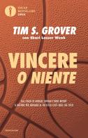 Vincere o niente. Dal coach di Michael Jordan e Kobe Bryant il metodo per arrivare al successo costi quel che costi di Tim S. Grover, Shari Lesser Wenk edito da Mondadori