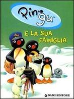Pingu e la sua famiglia. Ediz. illustrata di Sybille von Flüe edito da Dami Editore