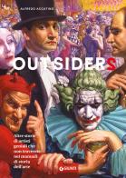 Outsiders 2. Altre storie di artisti geniali che non troverete nei manuali di storia dell'arte di Alfredo Accatino edito da Giunti Editore