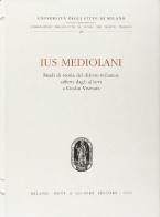 Ius Mediolani. Studi di storia del diritto milanese offerti dagli allievi a Giulio Vismara edito da Giuffrè