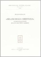 Melancholia christiana. Studi sulle fonti di Leon Battista Alberti di Rinaldo Rinaldi edito da Olschki