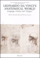 Leonardo da Vinci's anatomical world. Language, context and «disegno» edito da Marsilio
