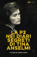 La P2 nei diari segreti di Tina Anselmi. Nuova ediz. edito da Chiarelettere
