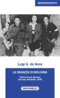 La ragazza di Bologna. Storia di una giovane fascista nell'aprile 1945 di Luigi G. De Anna edito da Solfanelli