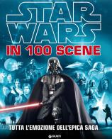 Star Wars in 100 scene. Tutta l'emozione dell'epica saga. Ediz. illustrata edito da Lucas Libri