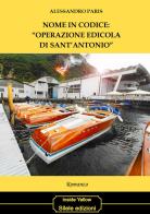 Nome in codice: «operazione edicola di Sant'Antonio» di Alessandro Paris edito da Silele