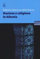 Nazione e religione in Albania di Roberto Morozzo Della Rocca edito da Besa muci
