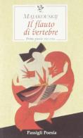 Il flauto di vertebre. Prime poesie 1912-1916 di Vladimir Majakovskij edito da Passigli