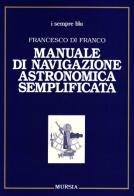 Manuale di navigazione astronomica semplificata di Francesco Di Franco edito da Ugo Mursia Editore