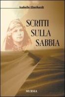 Scritti sulla sabbia di Isabelle Eberhardt edito da Ugo Mursia Editore