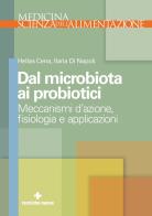 Dal microbiota ai probiotici. Meccanismi d'azione, ?siologia e applicazioni di Hellas Cena, Ilaria Di Napoli edito da Tecniche Nuove