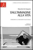 Dall'immagine alla vita. Introduzione alla cinefilosofia di Gilles Deleuze di Marcello De Gregorio edito da Aracne