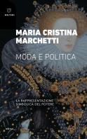 Moda e politica. La rappresentazione simbolica del potere di Maria Cristina Marchetti edito da Meltemi