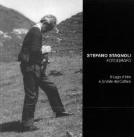 Stefano Stagnoli fotografo. Il lago d'Idro e la valle del Caffaro edito da Fondazione Civiltà Bresciana