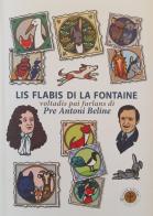 Lis flabis di La Fontaine. Voltadis pai furlans. Ediz. multilingue di Jean de La Fontaine edito da Glesie Furlane