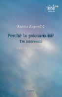 Perché la psicoanalisi? Tre interventi di Alenka Zupancic edito da Poiesis (Alberobello)