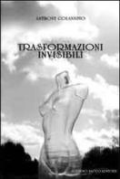 Trasformazioni invisibili di Anthony Colannino edito da Sacco