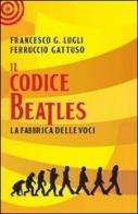 Il codice Beatles di Francesco Lugli, Ferruccio Gattuso edito da Cult Editore