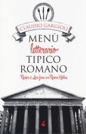 Menù letterario tipico romano. Recipes & love from our roman kitchen di Claudio Gargioli edito da Atmosphere Libri