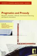 Pragmatics and prosody. Illocution, modality, attitude, information patterning and speech annotation edito da Firenze University Press