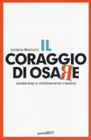 Il coraggio di osare. Leadership e cambiamento creativo di Luciano Boccucci edito da Guerini Next