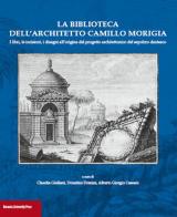 La biblioteca dell'architetto Camillo Morigia. I libri, le incisioni, i disegni all'origine del progetto architettonico del sepolcro dantesco edito da Bononia University Press