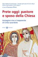 Prete oggi: pastore e sposo della Chiesa. Immagine viva e trasparente di Cristo sacerdote edito da Effatà