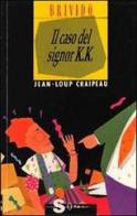 Il caso del signor K. K. di Jean-Loup Craipeau edito da Sonda