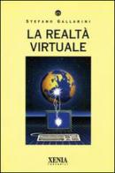 La realtà virtuale di Stefano Gallarini edito da Xenia