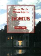 Domus di Anna Maria Monchiero edito da Tabula Fati