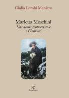 Marietta Moschini. Una donna controcorrente a Giannutri. Ediz. illustrata di Giulia Lombi Meniero edito da Ronca Editore