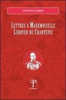 Lettres à madamoiselle Leroyer de Chantepie di Gustave Flaubert, Jean-Baptiste Fabin edito da Le Château Edizioni