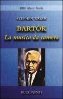 Bartók. La musica da camera di Stephen Walsh edito da Rugginenti