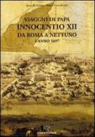 Viaggio di papa Innocenzo XII da Roma a Nettuno l'anno 1697 edito da Viviani