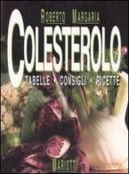 Colesterolo. Tabelle, consigli, ricette di Roberto Margaria edito da Mariotti